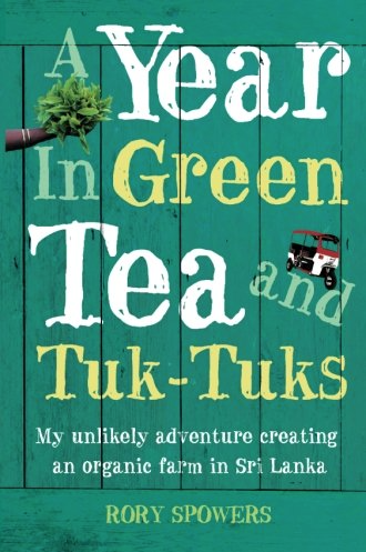 A Year in Green Tea and Tuk-Tuks by Rory Spowers